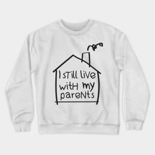 I still live with my parents Crewneck Sweatshirt